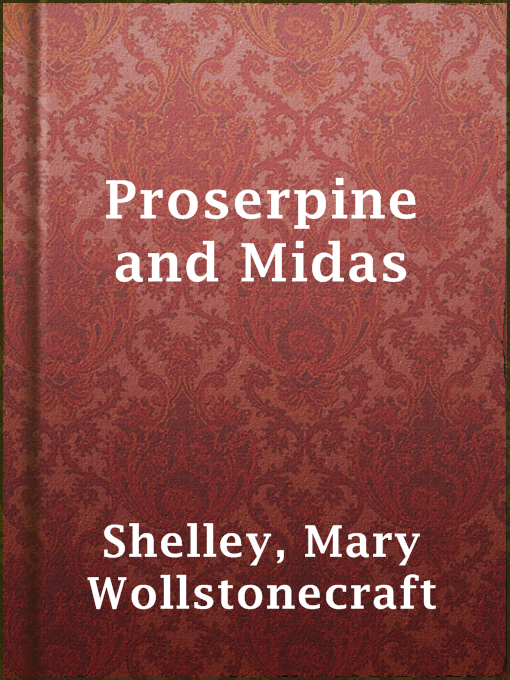 Title details for Proserpine and Midas by Mary Wollstonecraft Shelley - Available